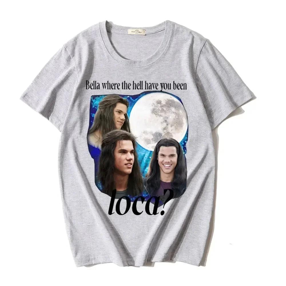 Where The Hell Have You Been Loca T Shirts Jacob Black The Twilight Saga T-Shirt Men Women 90s Vintage Movie T-shirts Tops