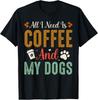 All I Need Is Coffee And My Dogs T-Shirt Gift Unisex T-Shirt