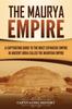 Книга The Maurya Empire : A Captivating Guide To the Most Expansive Empire In Ancient India