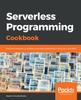 Книга Serverless Programming Cookbook : Practical Solutions To Building Serverless Applications Using Java and AWS