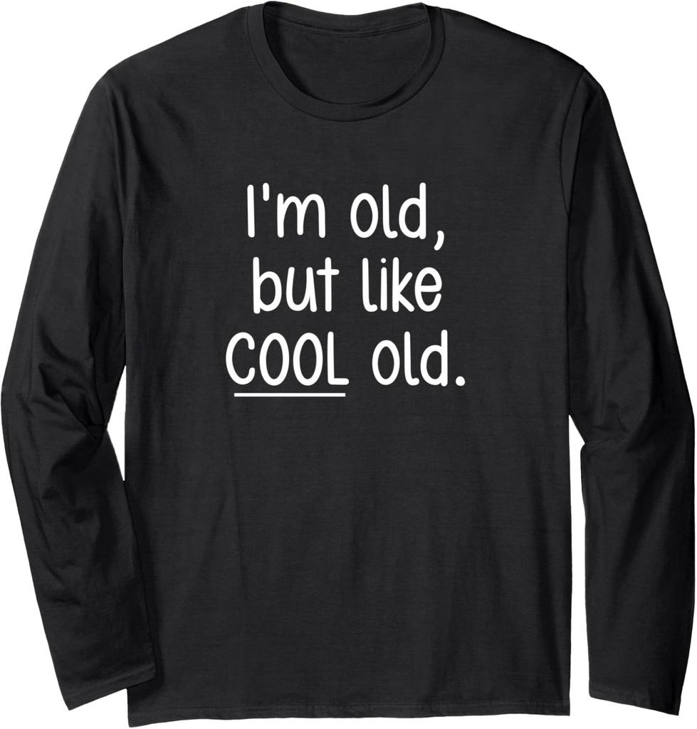 I'm Old, But Like Cool Old, Funny, Jokes, Sarcastic Long Sleeve T-Shirt