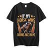 Fun T Shirt If My Horse Wins Drinks Are On Me Print T-shirts for Men Funny Adult T-Shirt Harajuku Loose Tshirt Men's Brand Tops