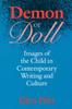 The Demon or Doll : Images of the Child In Contemporary Writing and Culture Book