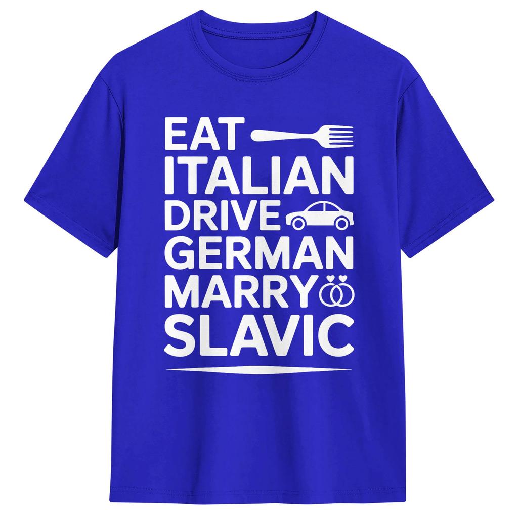 Unisexs Marry Slavic Eat Italian Drive GerUnisex Funny Quote T Shirts Pure Cotton Top Tees Summer Vintage TShirt O Neck Tee Shirt