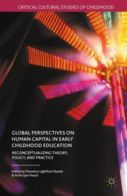 Книга Global Perspectives On Human Capital In Early Childhood Education : Reconceptualizing Theory, Policy, and Practice
