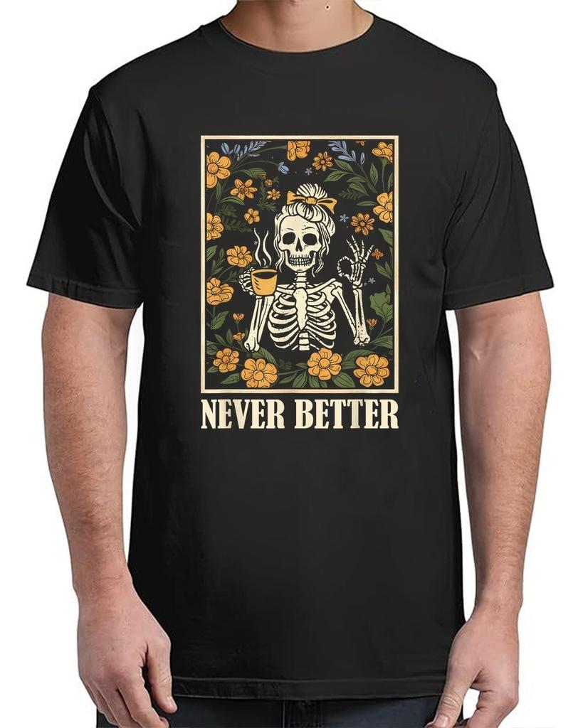 Never Better Skeleton Messy Bun Drinking Coffee Funny Adult S-4XL T-Shirt