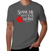 Spank Me With Your Words _hydrus ? T-Shirt customs man t shirt anime stuff compression shirt men