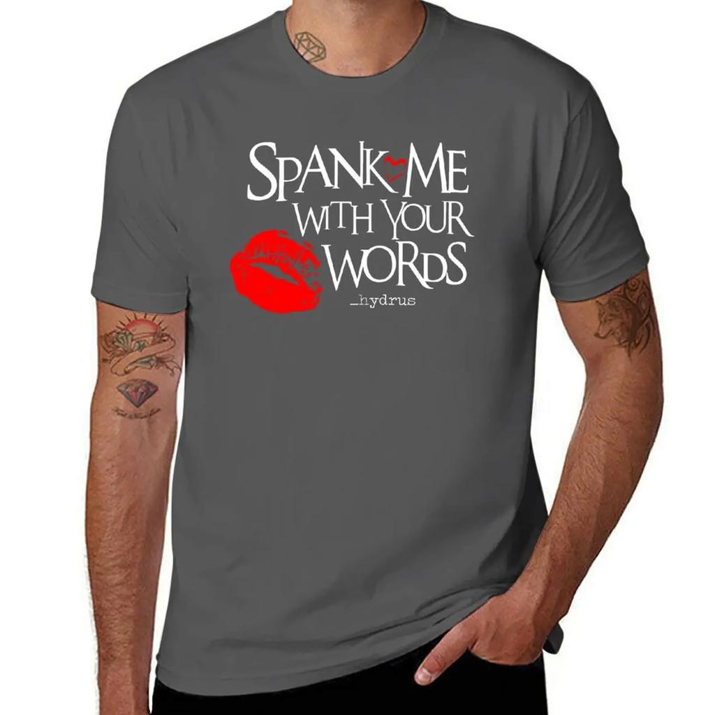 Spank Me With Your Words _hydrus ? T-Shirt customs man t shirt anime stuff compression shirt men