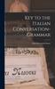 The Key To the Italian Conversation-Grammar Book