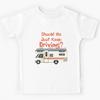 Should We Just Keep Driving Kids T-Shirt