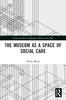 Книга The Museum As a Space of Social Care