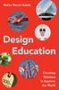 The Design Education : Creating Thinkers To Improve the World Book
