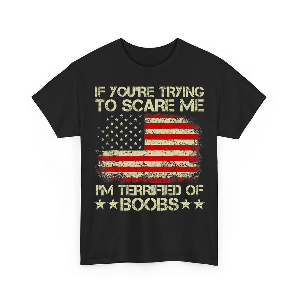 If You#039;re Trying To Scare Me I#039;m Terrified Of Boobs USA Flag Unisex TShirt Unisex T-Shirt