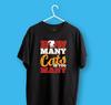 Cats Lovers Black Tshirt I 100 Cotton I How Many Is Too Many Catslover Gift