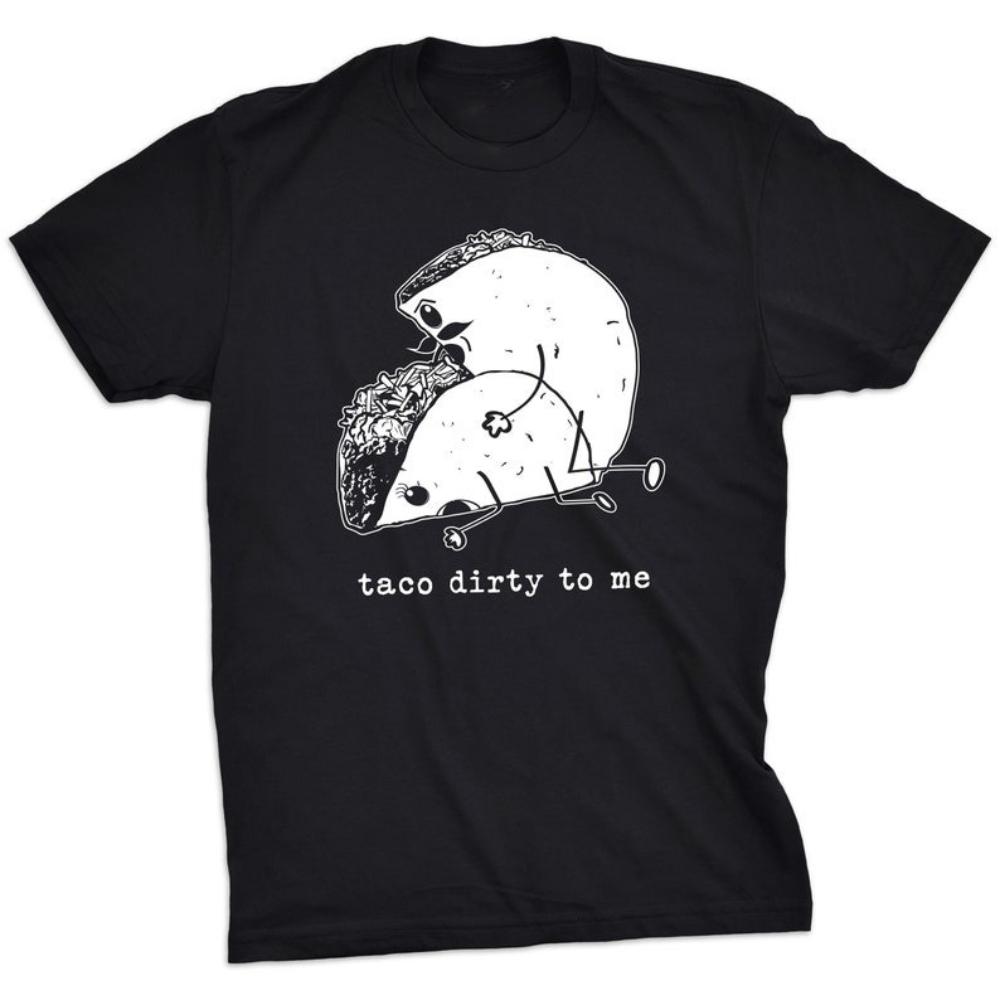 Funny Unisex Adult Taco Dirty To Me Graphic T Shirts Funny Food Casual Fashion Cotton Unisexs Tshirt Vintage Ropa De Hombre Oneck