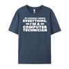Of Course I Know Everything I M A Computer Technician Big And Tall T Shirts TShirts Camisetas Hombre Street