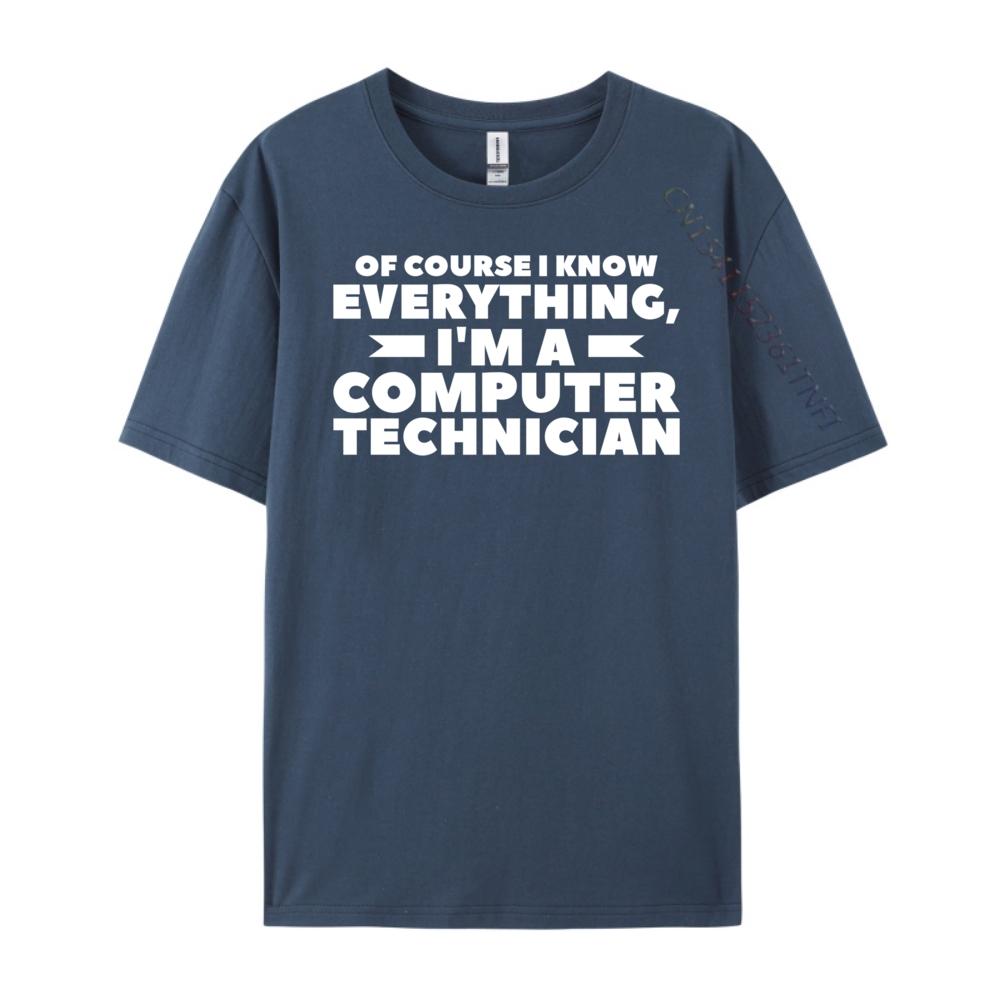 Of Course I Know Everything I M A Computer Technician Big And Tall T Shirts TShirts Camisetas Hombre Street