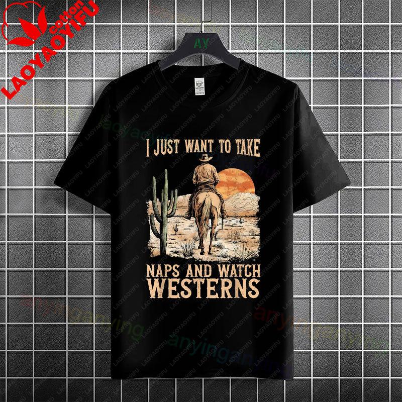I Just Want To Take Naps and Watch Westerns Graphic Tshirt Pure Cotton Short Sleeve Casual Tshirt Perfect for All Season Wear