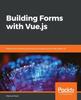 Книга Building Forms with Vue.js : Patterns for Building and Scaling Complex Forms with Great UX