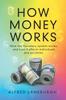 Книга How Money Works : How the Monetary System Works, and How It Affects Individuals and Societies.
