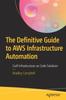 Книга The Definitive Guide To AWS Infrastructure Automation : Craft Infrastructure-as-Code Solutions
