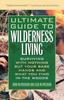 The Ultimate Guide To Wilderness Living : Surviving with Nothing But Your Bare Hands and What You Find In the Woods Book