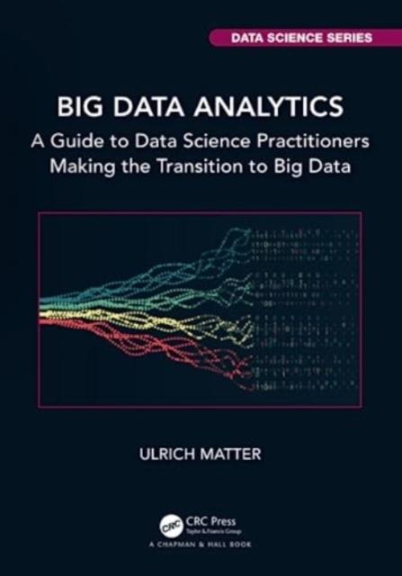 The Big Data Analytics : A Guide To Data Science Practitioners Making the Transition To Big Data Book