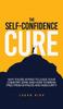 Книга The Self-Confidence Cure : Why You're Afraid To Leave Your Comfort Zone And How To Break Free From Shyness And Insecurity