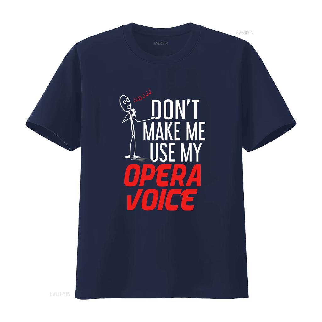Dont Make Me Use My Opera Voice T Shirt Music Singer Broadway Musical Theater vintage Washed homme fashion Casual streetwear