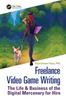 The Freelance Video Game Writing : The Life & Business of the Digital Mercenary for Hire Book