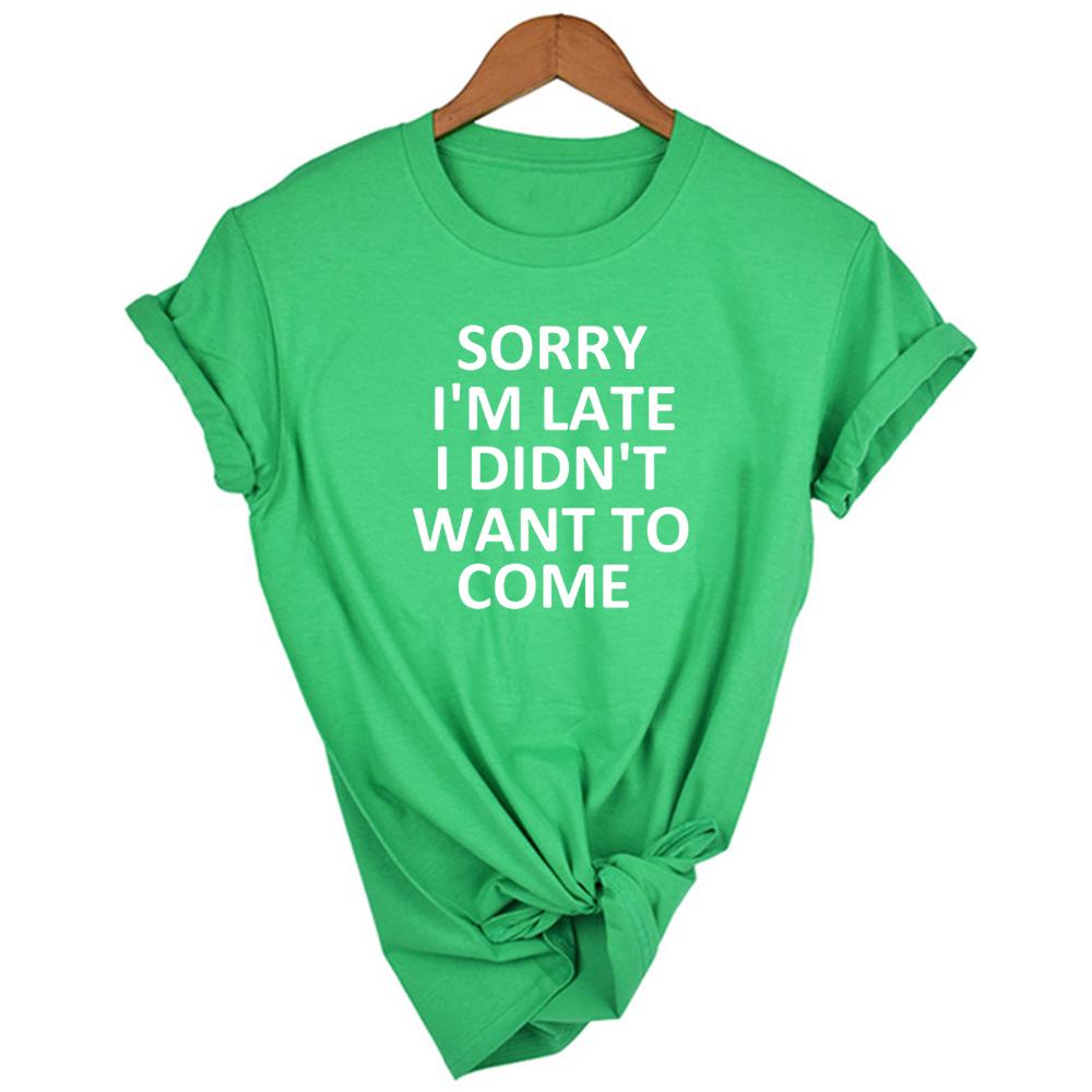 Sorry I M Late I Didn T Want To Come Women Tshirt Casual Short Sleeve Graphic