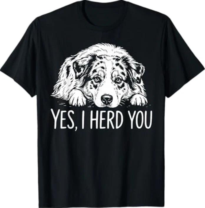Yes I Herd You Australian Shepherd Dog Owners T-Shirt