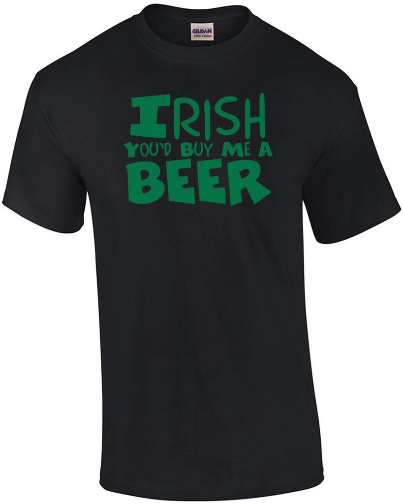 Irish You'd Buy Me A Beer St. Paddy's Day T-shirt