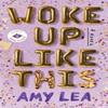 Woke Up Like This by Amy Lea Hardback Book 9781662511684