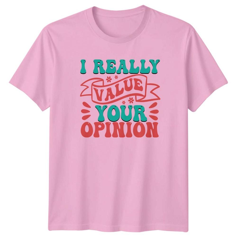 I Really Value Your Opinion TShirt Sarcasm Humor Birthday Gift For Him And Her