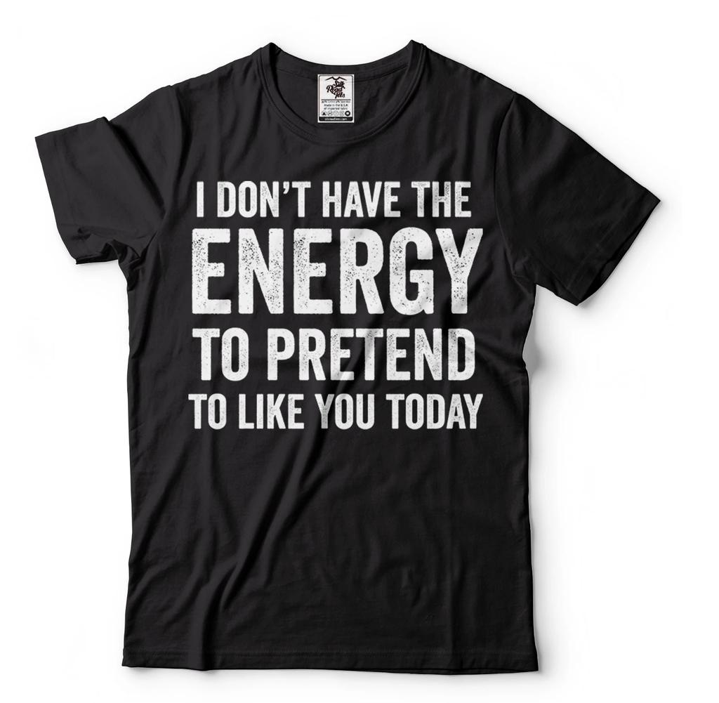 Funny Tee shirt no energy mens unisex sarcasm funny birthday gift shirt gift tee