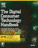 Книга The Digital Consumer Technology Handbook : A Comprehensive Guide To Devices, Standards, Future Directions, and Programmable Logic Solutions