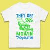 They See Me Mowin They Hatin Mens T-Shirt Womens Tops Tees