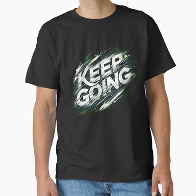 Keep Going -- Motivational Design Classic T-Shirt