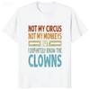 Not My Circus Not My Monkeys But I Know The Clowns TShirt Funny Joke Casual Fashion Loose Comfort