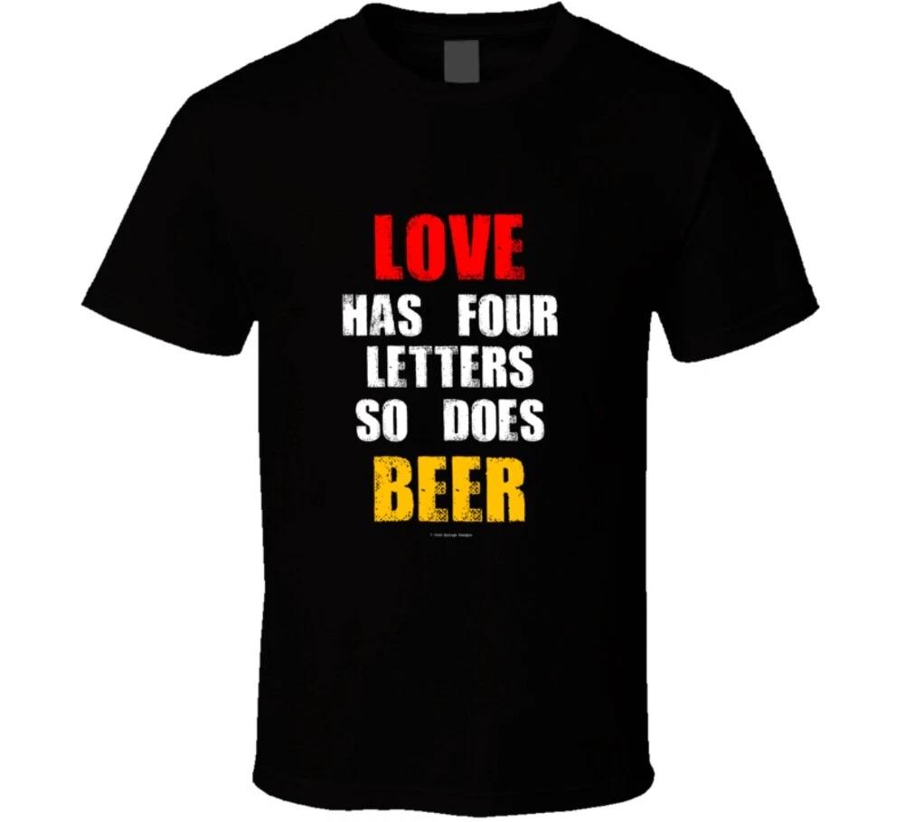 Love Has Four Letters So Does BEER Funny Premium quality Gift T Shirt Mens Kids Womens Boys girls children