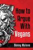 The How To Argue With Vegans Book