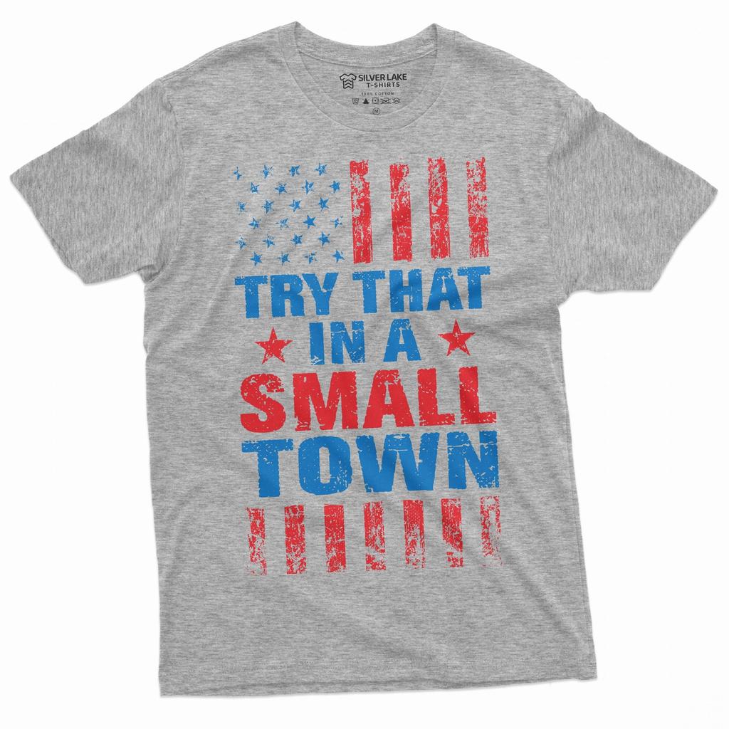 Men's Try that in a small town shirt small town tshirt usa patriotic shirt