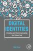 The Digital Identities : Creating and Communicating the Online Self Book