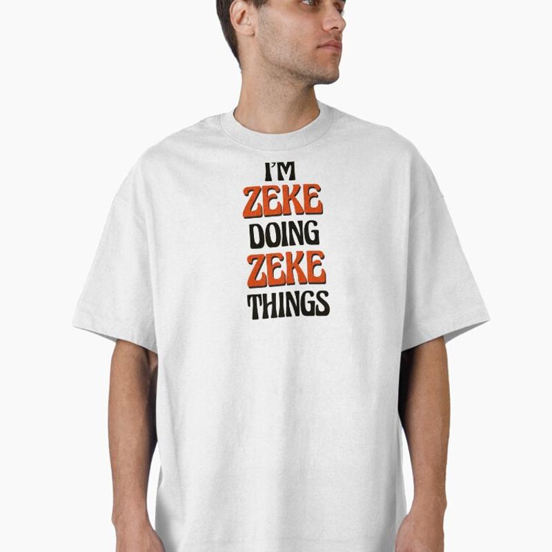 I'm Zeke Doing Zeke Things T-Shirt
