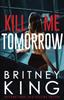 Книга Kill Me Tomorrow : A Psychological Thriller