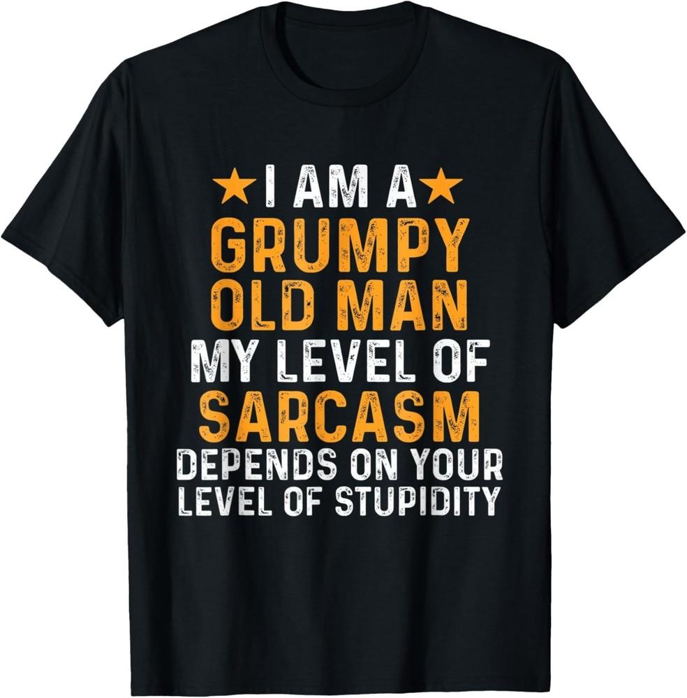 I Am A Grumpy Old Man My Level Of Sarcasm Depends On Your Gift Unisex T-Shirt