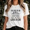 Life Is Better With a Cat T-Shirt, Cute Feline Lover Tee for Women, Funny Kitty Quote Shirt, Pet Mom Gift Idea, Meow Graphic Apparel