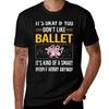 Funny Smart People Ballet Ballerina T-Shirt T Shirts for Man Cotton Man T Shirts Graphic T Shirt Custom Print T-Shirt