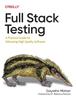 The Full Stack Testing : A Practical Guide for Delivering High Quality Software Book
